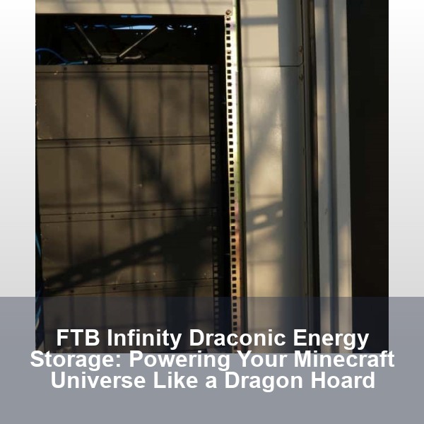 FTB Infinity Draconic Energy Storage: Powering Your Minecraft Universe Like a Dragon Hoard